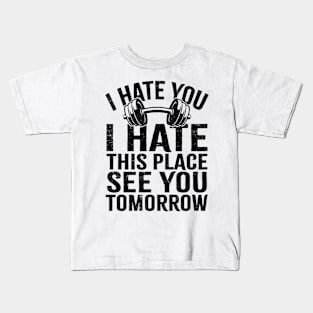 Funny gym ~ I hate you Kids T-Shirt